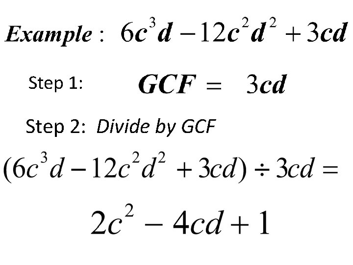 Step 1: Step 2: Divide by GCF 