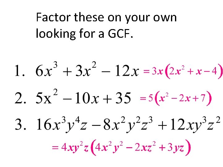 Factor these on your own looking for a GCF. 