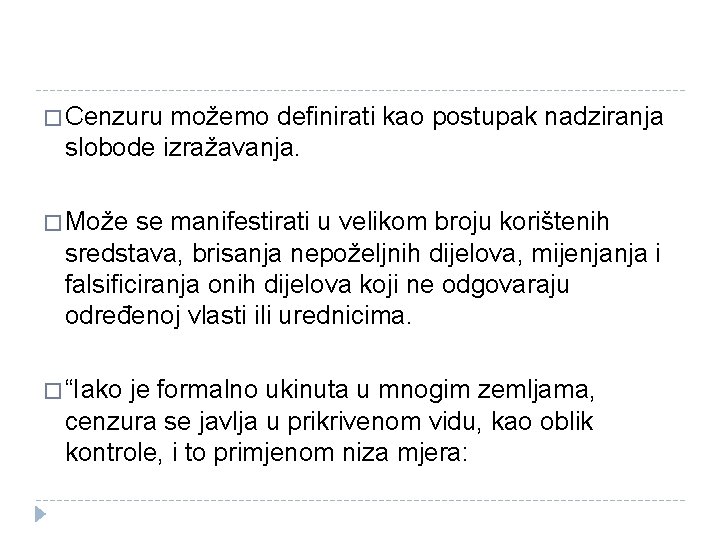 � Cenzuru možemo definirati kao postupak nadziranja slobode izražavanja. � Može se manifestirati u
