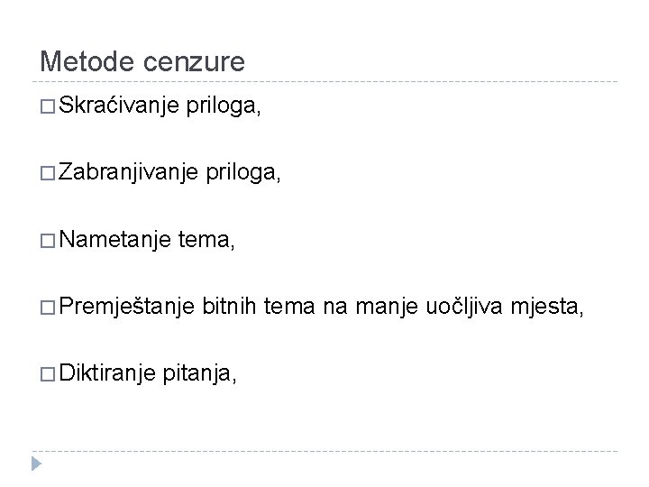 Metode cenzure � Skraćivanje priloga, � Zabranjivanje � Nametanje tema, � Premještanje � Diktiranje