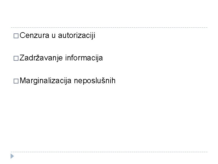 � Cenzura u autorizaciji � Zadržavanje informacija � Marginalizacija neposlušnih 