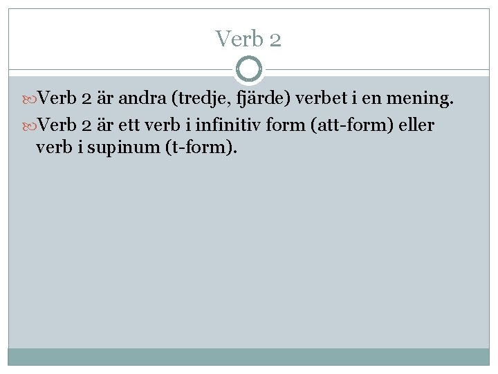 Verb 2 är andra (tredje, fjärde) verbet i en mening. Verb 2 är ett