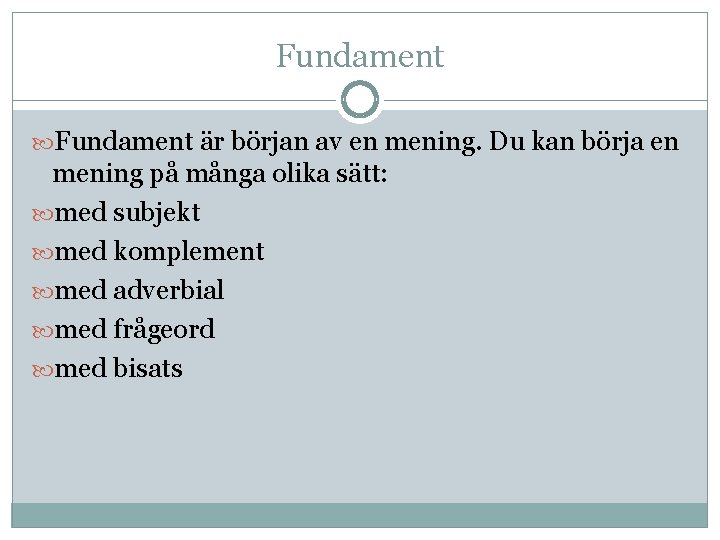 Fundament är början av en mening. Du kan börja en mening på många olika