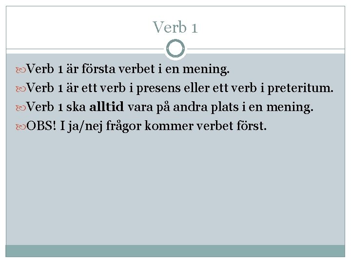 Verb 1 är första verbet i en mening. Verb 1 är ett verb i