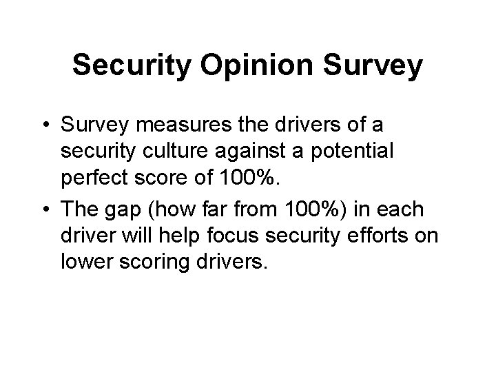 Security Opinion Survey • Survey measures the drivers of a security culture against a