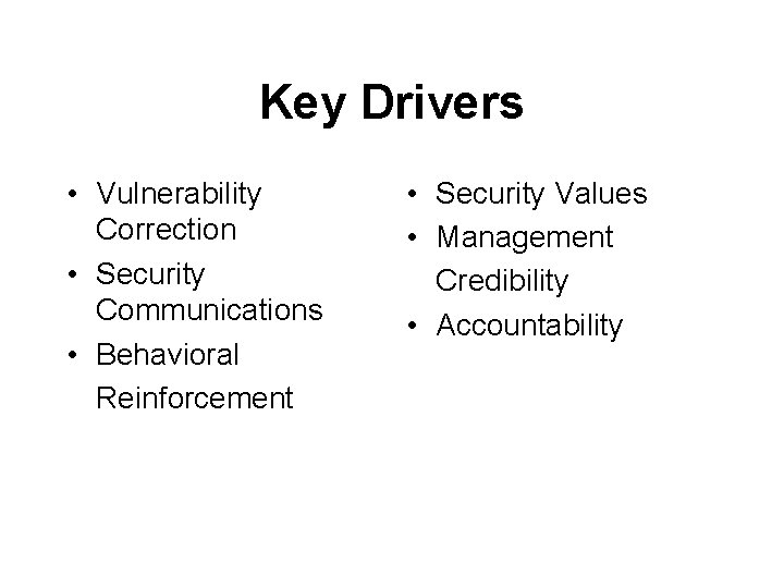 Key Drivers • Vulnerability Correction • Security Communications • Behavioral Reinforcement • Security Values