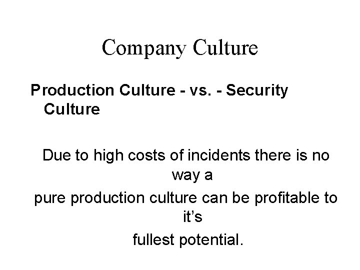 Company Culture Production Culture - vs. - Security Culture Due to high costs of