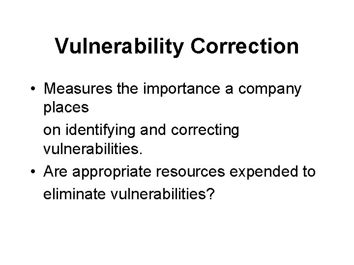 Vulnerability Correction • Measures the importance a company places on identifying and correcting vulnerabilities.