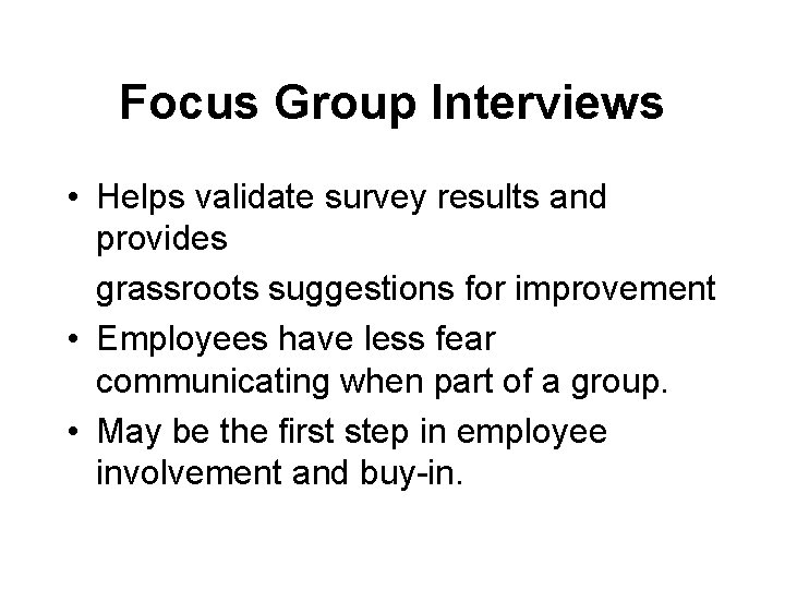 Focus Group Interviews • Helps validate survey results and provides grassroots suggestions for improvement