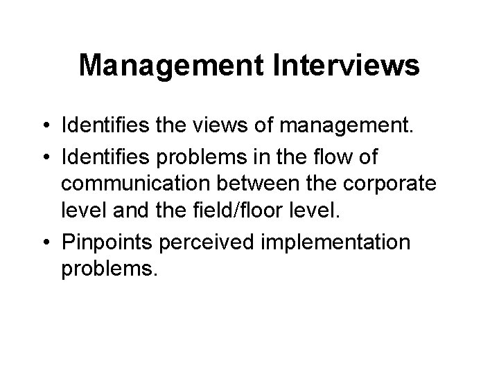 Management Interviews • Identifies the views of management. • Identifies problems in the flow