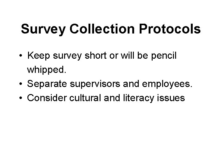 Survey Collection Protocols • Keep survey short or will be pencil whipped. • Separate