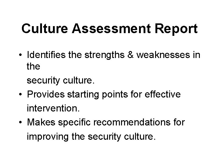Culture Assessment Report • Identifies the strengths & weaknesses in the security culture. •