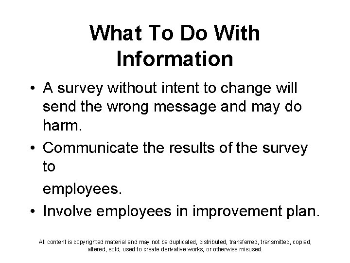 What To Do With Information • A survey without intent to change will send