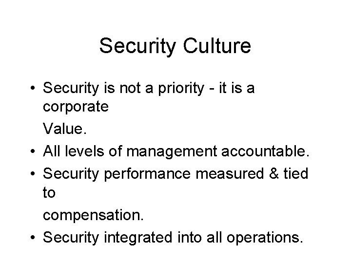 Security Culture • Security is not a priority - it is a corporate Value.