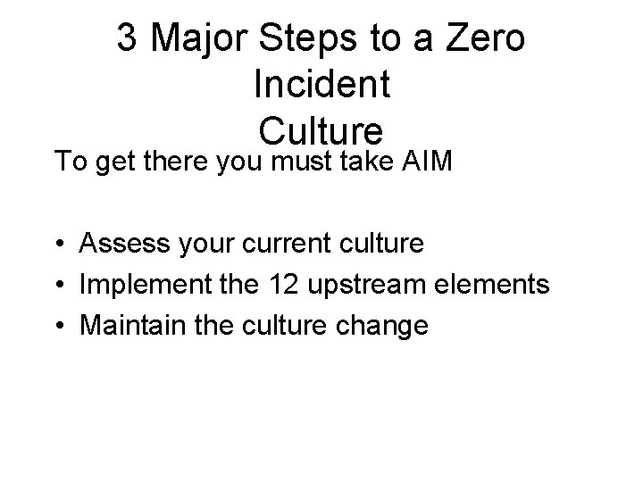 3 Major Steps to a Zero Incident Culture To get there you must take