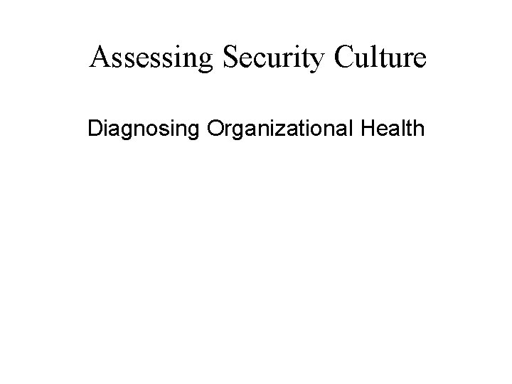 Assessing Security Culture Diagnosing Organizational Health 