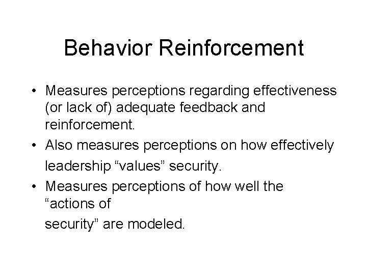 Behavior Reinforcement • Measures perceptions regarding effectiveness (or lack of) adequate feedback and reinforcement.