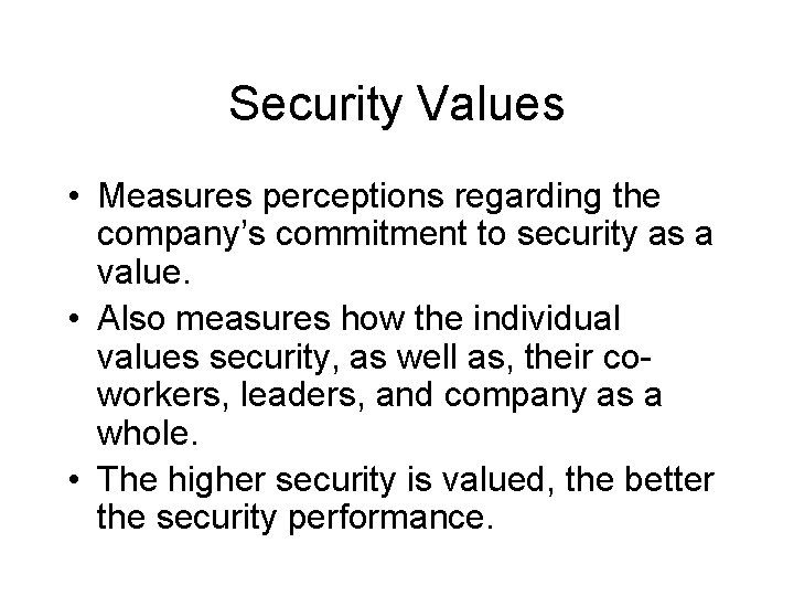Security Values • Measures perceptions regarding the company’s commitment to security as a value.