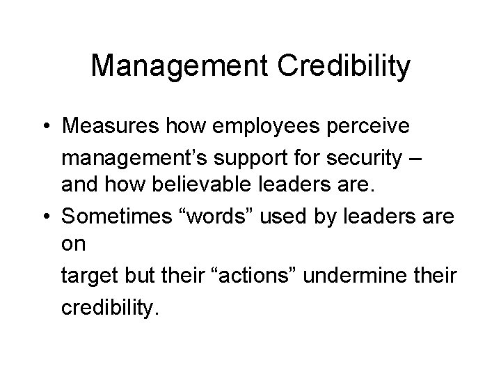 Management Credibility • Measures how employees perceive management’s support for security – and how