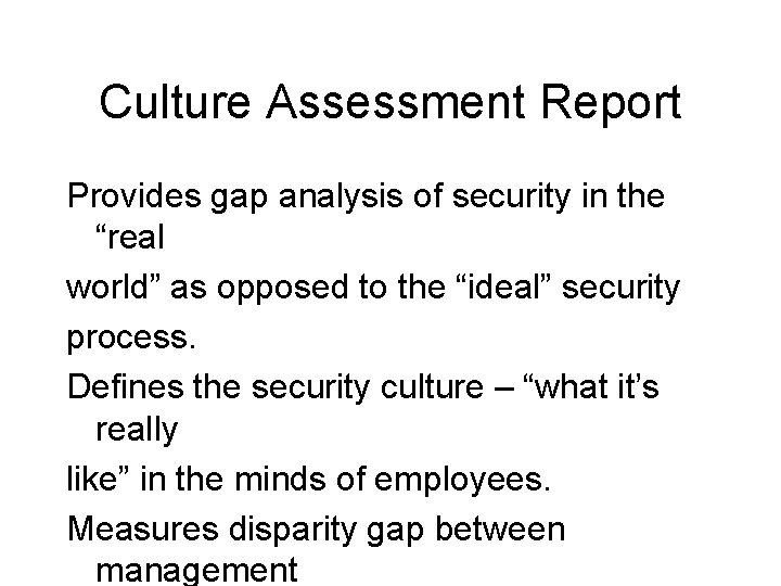 Culture Assessment Report Provides gap analysis of security in the “real world” as opposed