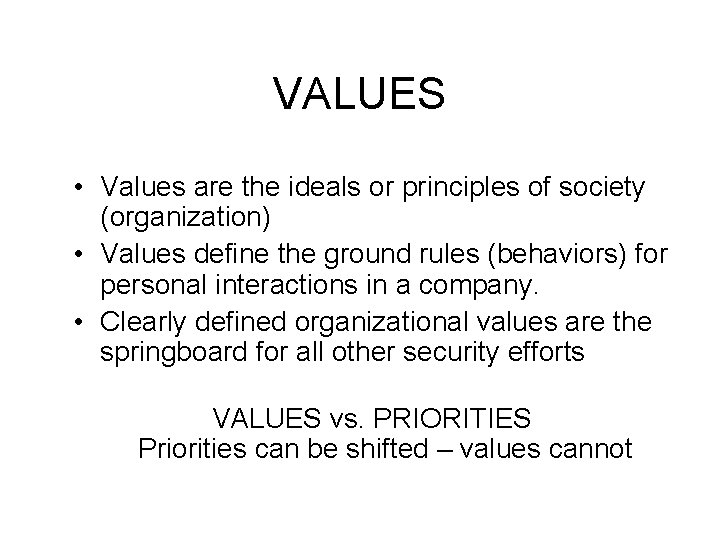 VALUES • Values are the ideals or principles of society (organization) • Values define