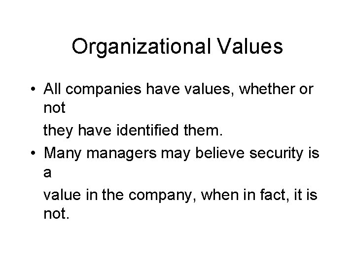 Organizational Values • All companies have values, whether or not they have identified them.