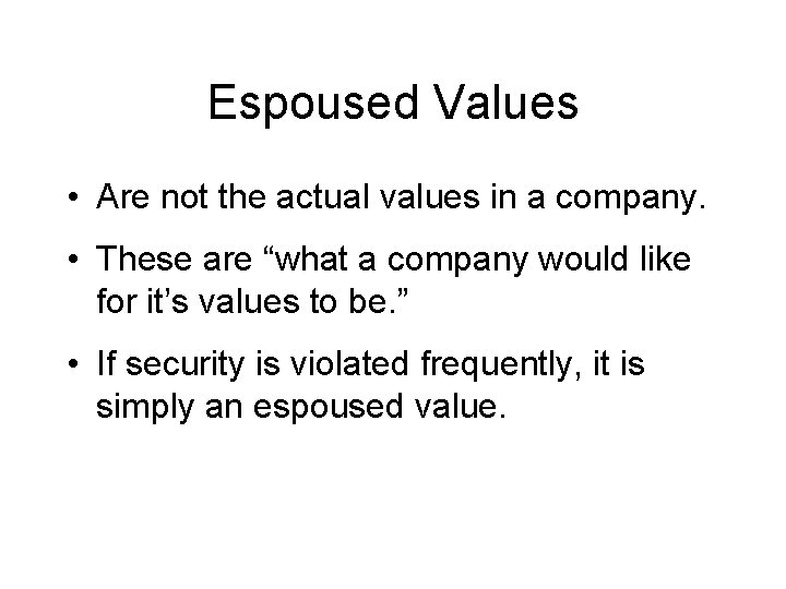 Espoused Values • Are not the actual values in a company. • These are