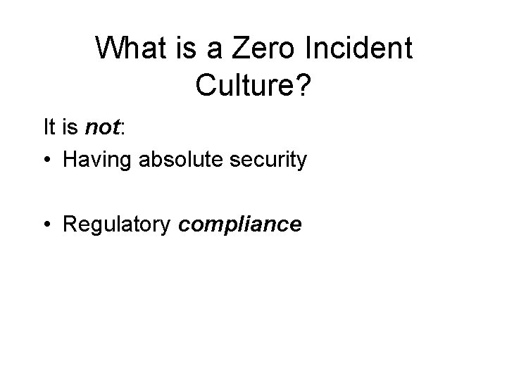 What is a Zero Incident Culture? It is not: • Having absolute security •