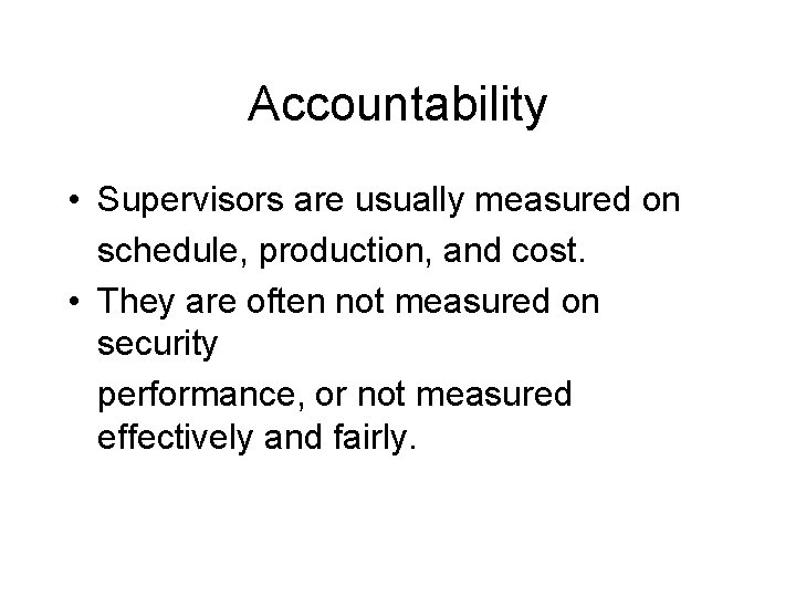 Accountability • Supervisors are usually measured on schedule, production, and cost. • They are