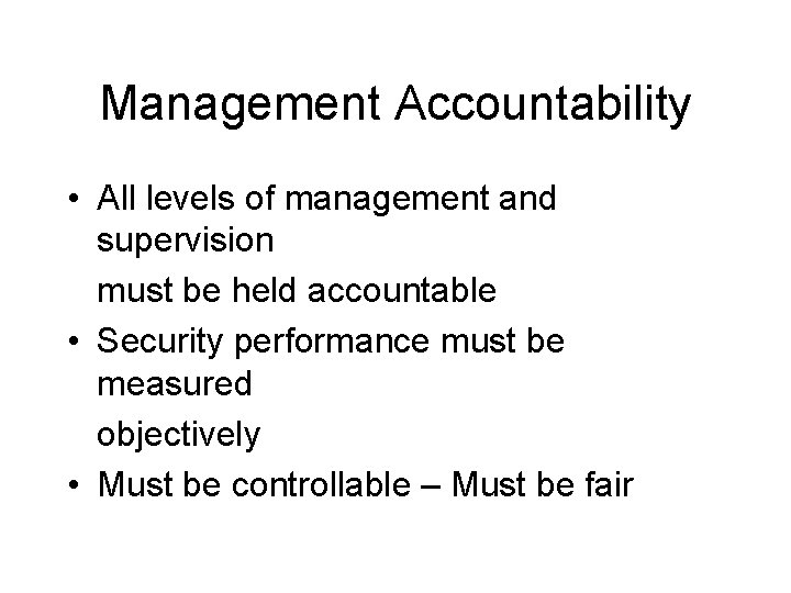 Management Accountability • All levels of management and supervision must be held accountable •