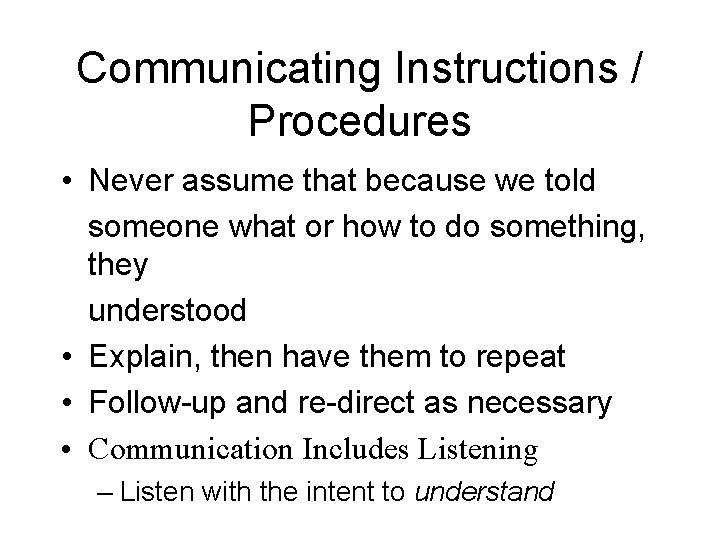 Communicating Instructions / Procedures • Never assume that because we told someone what or