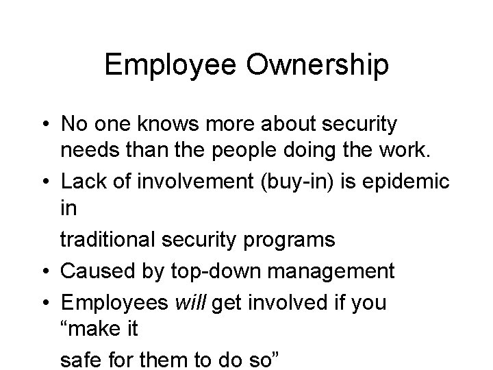 Employee Ownership • No one knows more about security needs than the people doing