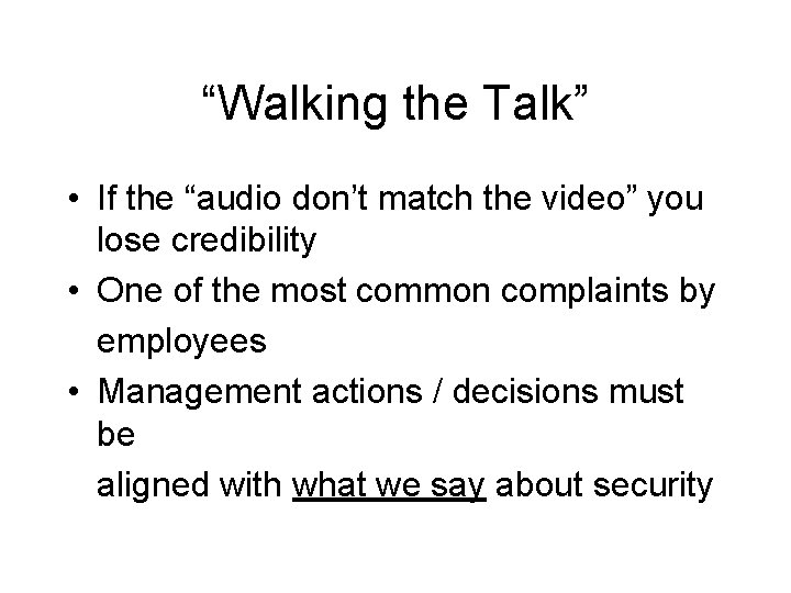 “Walking the Talk” • If the “audio don’t match the video” you lose credibility