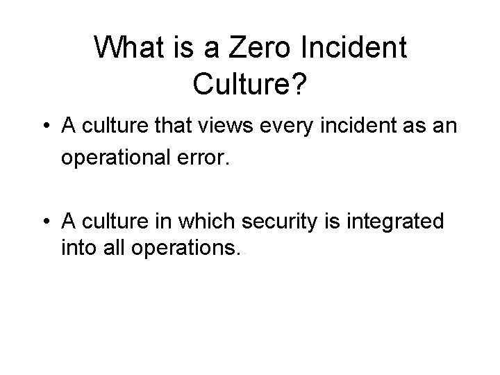 What is a Zero Incident Culture? • A culture that views every incident as