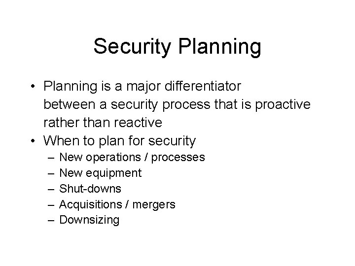 Security Planning • Planning is a major differentiator between a security process that is