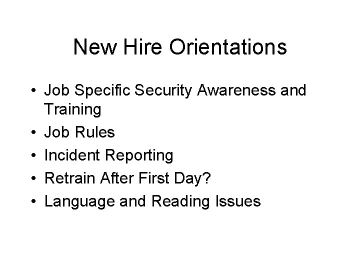 New Hire Orientations • Job Specific Security Awareness and Training • Job Rules •