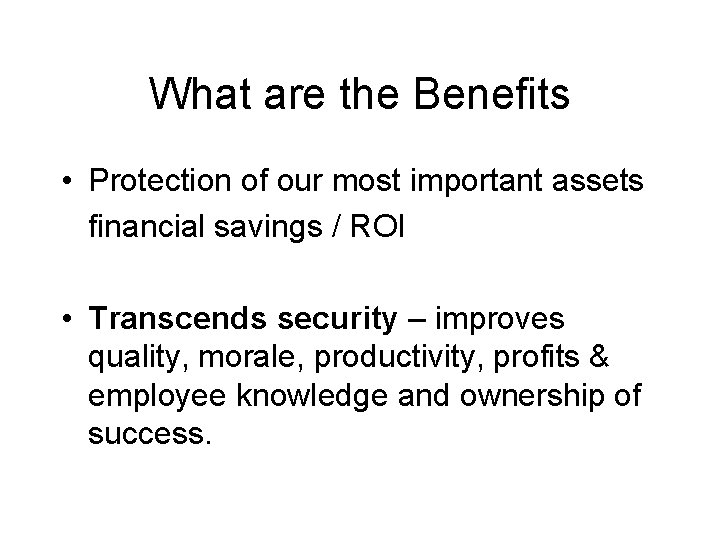 What are the Benefits • Protection of our most important assets financial savings /