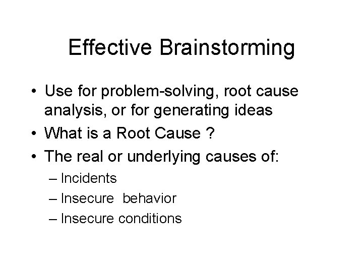 Effective Brainstorming • Use for problem-solving, root cause analysis, or for generating ideas •