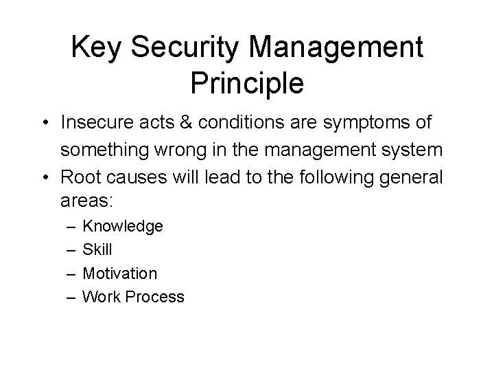 Key Security Management Principle • Insecure acts & conditions are symptoms of something wrong