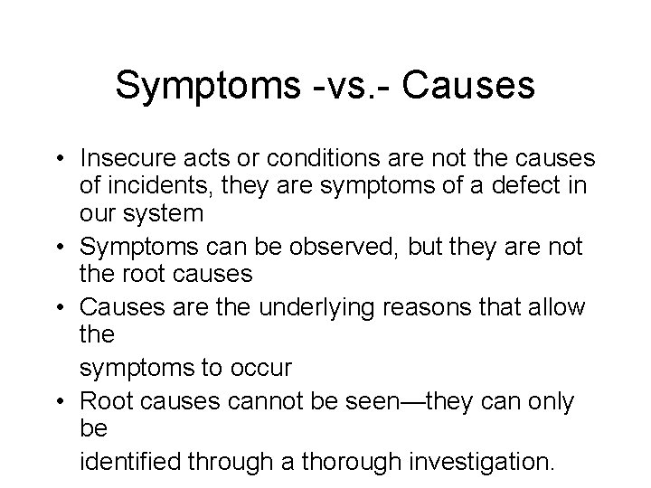 Symptoms -vs. - Causes • Insecure acts or conditions are not the causes of