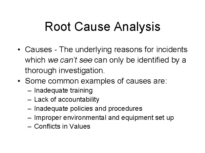 Root Cause Analysis • Causes - The underlying reasons for incidents which we can’t