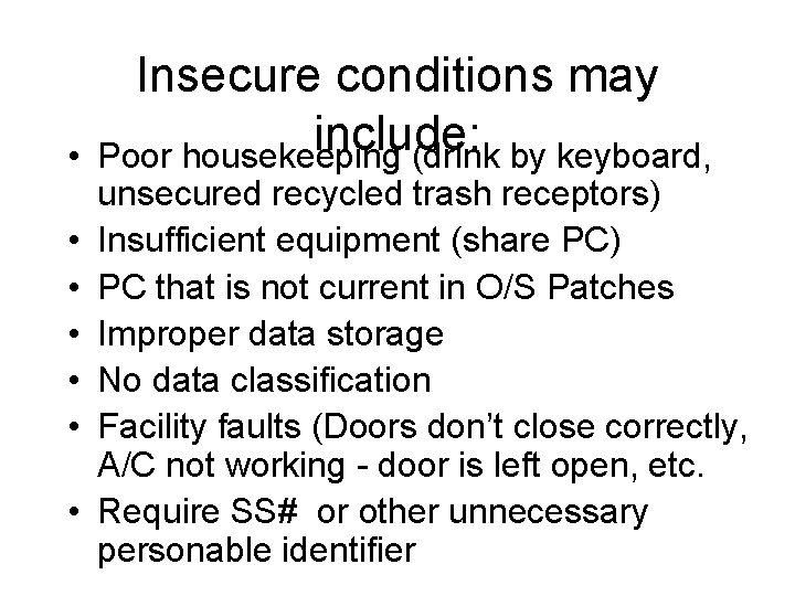  • • Insecure conditions may include: Poor housekeeping (drink by keyboard, unsecured recycled