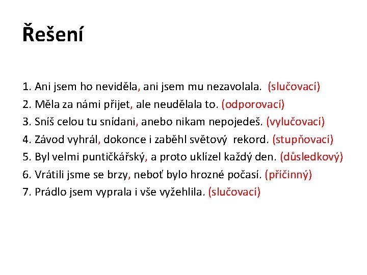 Řešení 1. Ani jsem ho neviděla, ani jsem mu nezavolala. (slučovací) 2. Měla za