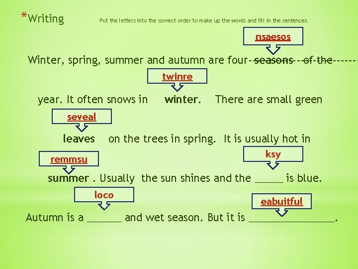 *Writing Put the letters into the correct order to make up the words and