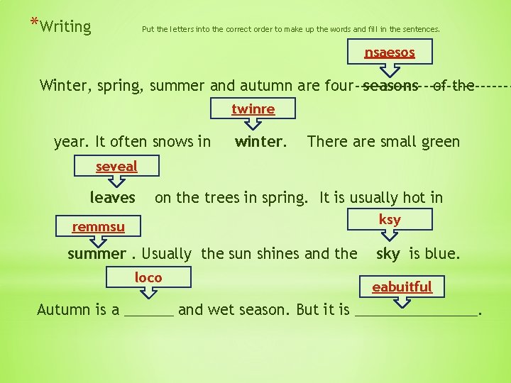 *Writing Put the letters into the correct order to make up the words and