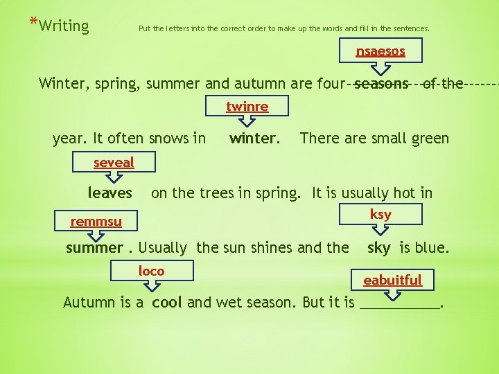 *Writing Put the letters into the correct order to make up the words and