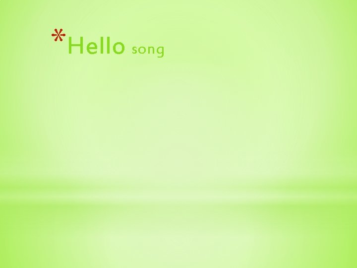 *Hello song 