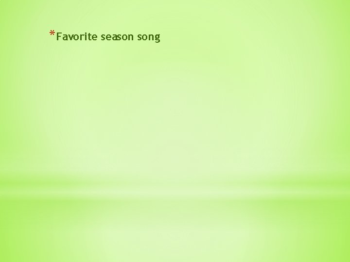 *Favorite season song 