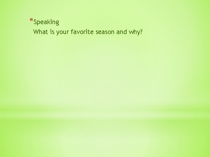 *Speaking What is your favorite season and why? 