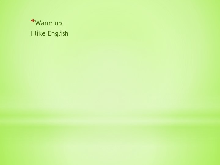 *Warm up I like English 